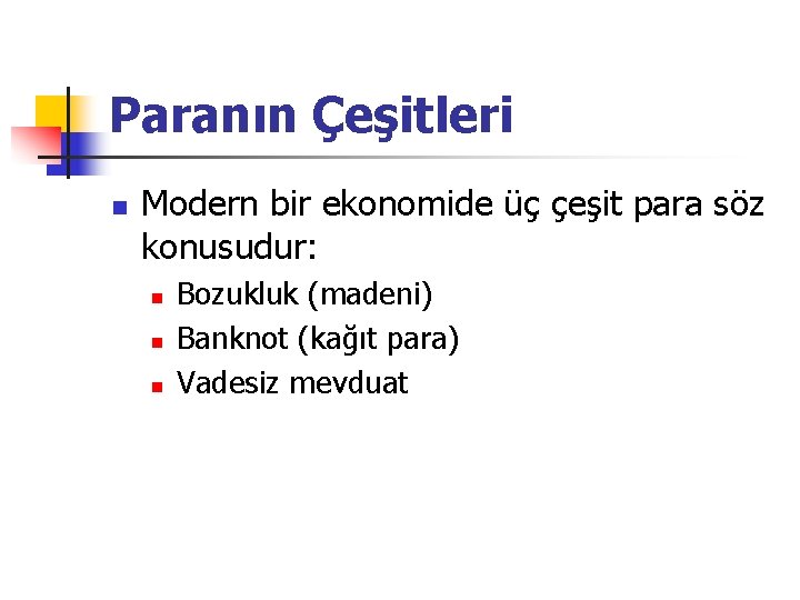 Paranın Çeşitleri n Modern bir ekonomide üç çeşit para söz konusudur: n n n Paranın Çeşitleri n Modern bir ekonomide üç çeşit para söz konusudur: n n n