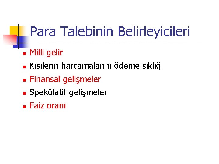 Para Talebinin Belirleyicileri n Milli gelir n Kişilerin harcamalarını ödeme sıklığı n Finansal gelişmeler Para Talebinin Belirleyicileri n Milli gelir n Kişilerin harcamalarını ödeme sıklığı n Finansal gelişmeler