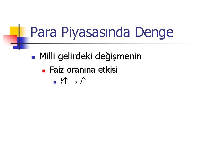 Para Piyasasında Denge n Milli gelirdeki değişmenin n Faiz oranına etkisi n Y i Para Piyasasında Denge n Milli gelirdeki değişmenin n Faiz oranına etkisi n Y i