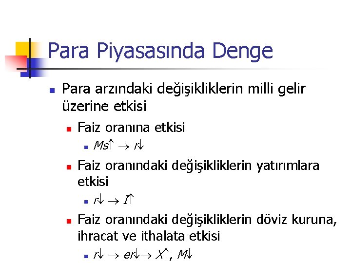 Para Piyasasında Denge n Para arzındaki değişikliklerin milli gelir üzerine etkisi n Faiz oranına Para Piyasasında Denge n Para arzındaki değişikliklerin milli gelir üzerine etkisi n Faiz oranına