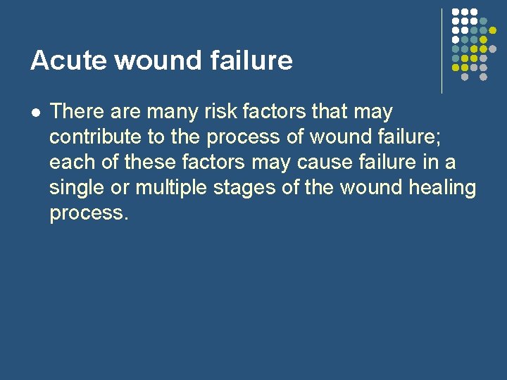 Acute wound failure l There are many risk factors that may contribute to the