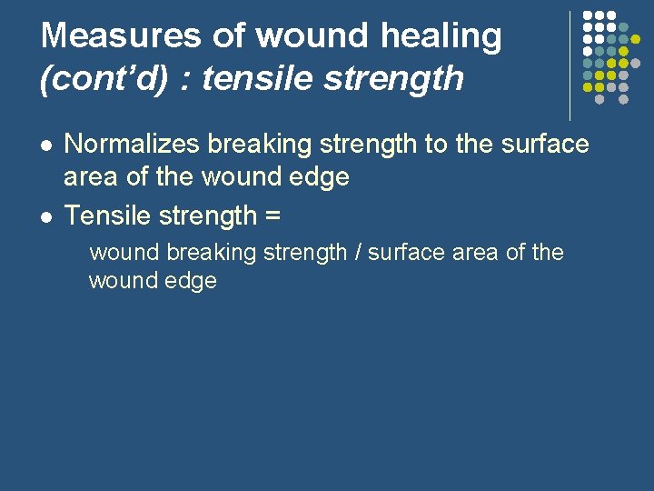 Measures of wound healing (cont’d) : tensile strength l l Normalizes breaking strength to