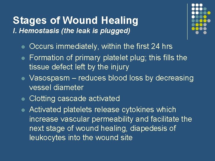 Stages of Wound Healing I. Hemostasis (the leak is plugged) l l l Occurs