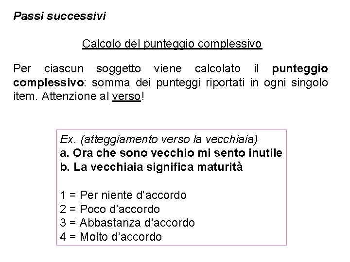 Passi successivi Calcolo del punteggio complessivo Per ciascun soggetto viene calcolato il punteggio complessivo: