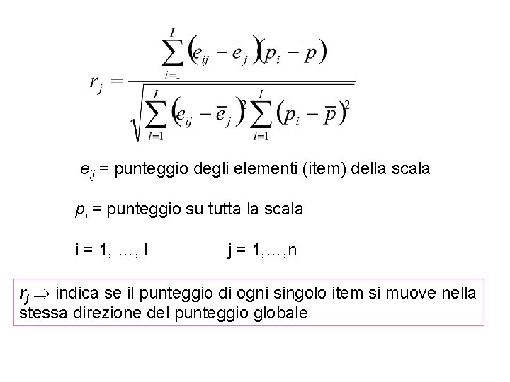 eij = punteggio degli elementi (item) della scala pi = punteggio su tutta la