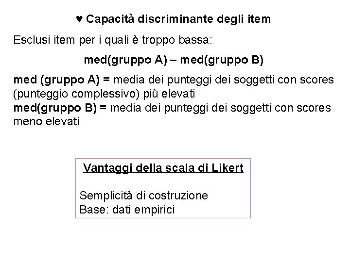 ♥ Capacità discriminante degli item Esclusi item per i quali è troppo bassa: med(gruppo