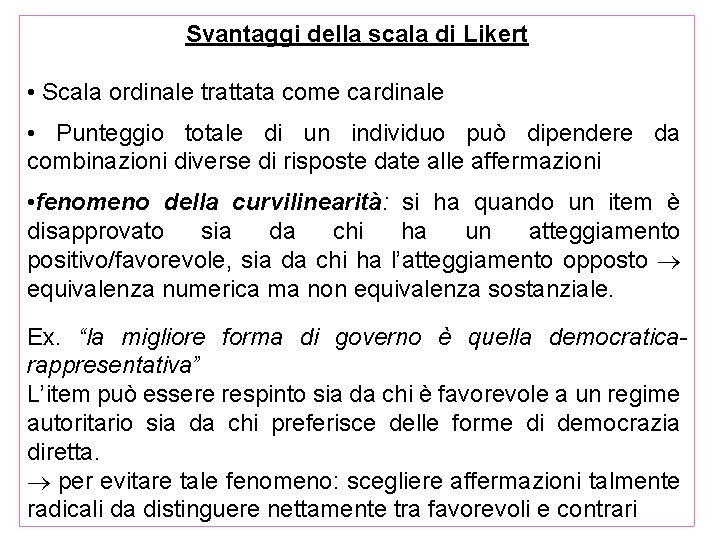 Svantaggi della scala di Likert • Scala ordinale trattata come cardinale • Punteggio totale