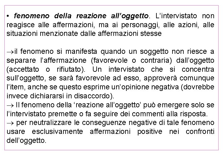  • fenomeno della reazione all’oggetto. L’intervistato non reagisce alle affermazioni, ma ai personaggi,