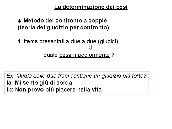 La determinazione dei pesi Metodo del confronto a coppie (teoria del giudizio per confronto)