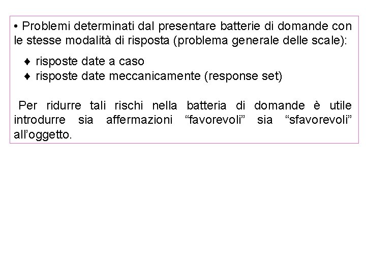  • Problemi determinati dal presentare batterie di domande con le stesse modalità di