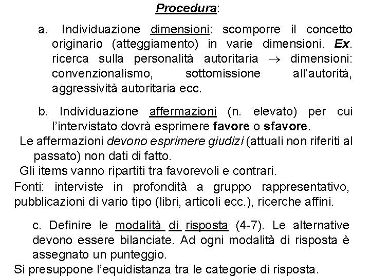 Procedura: a. Individuazione dimensioni: scomporre il concetto originario (atteggiamento) in varie dimensioni. Ex. ricerca