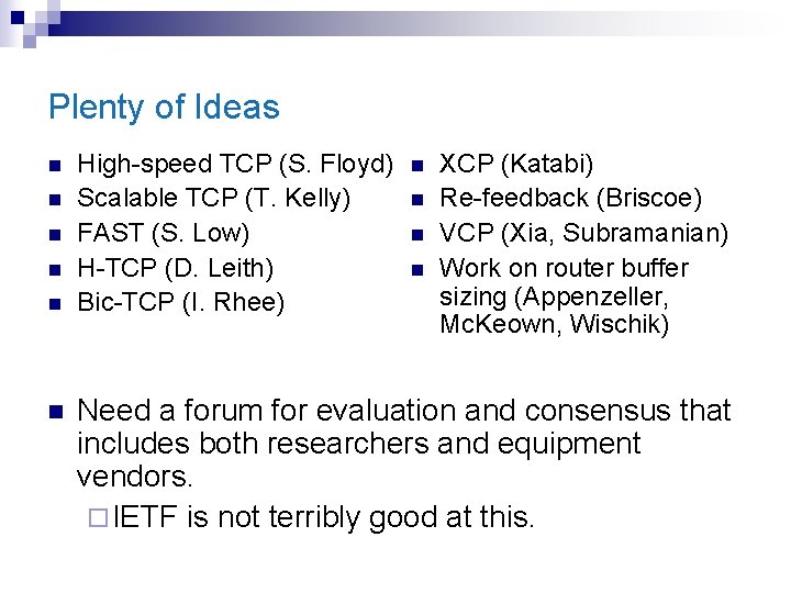 Plenty of Ideas n n n High-speed TCP (S. Floyd) Scalable TCP (T. Kelly)