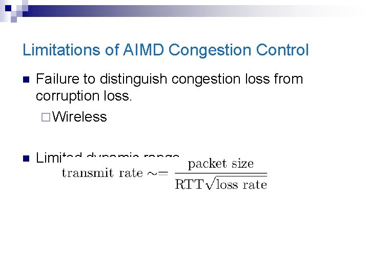 Limitations of AIMD Congestion Control n Failure to distinguish congestion loss from corruption loss.