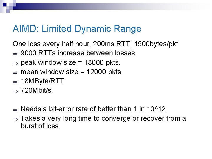 AIMD: Limited Dynamic Range One loss every half hour, 200 ms RTT, 1500 bytes/pkt.