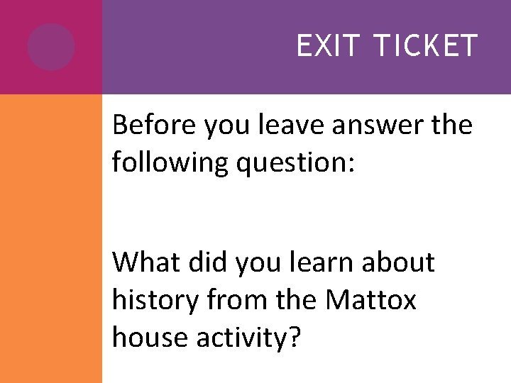 EXIT TICKET Before you leave answer the following question: What did you learn about