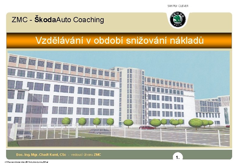 ZMC - Škoda. Auto Coaching Vzdělávání v období snižování nákladů Doc. Ing. Mgr. Chadt