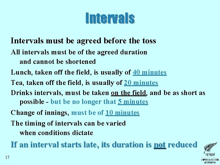 Intervals must be agreed before the toss All intervals must be of the agreed Intervals must be agreed before the toss All intervals must be of the agreed