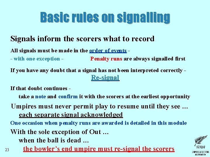 Basic rules on signalling Signals inform the scorers what to record All signals must Basic rules on signalling Signals inform the scorers what to record All signals must