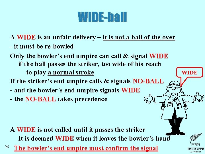 WIDE-ball A WIDE is an unfair delivery – it is not a ball of WIDE-ball A WIDE is an unfair delivery – it is not a ball of