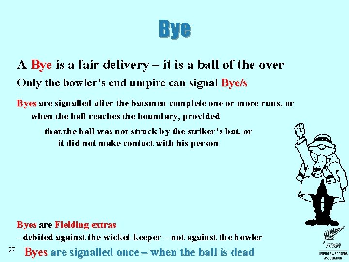 Bye A Bye is a fair delivery – it is a ball of the Bye A Bye is a fair delivery – it is a ball of the