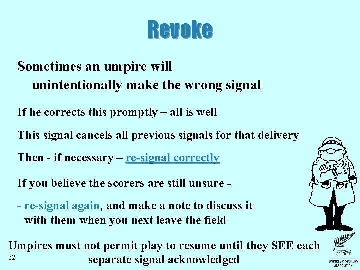 Revoke Sometimes an umpire will unintentionally make the wrong signal If he corrects this Revoke Sometimes an umpire will unintentionally make the wrong signal If he corrects this