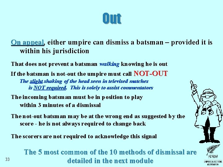 Out On appeal, either umpire can dismiss a batsman – provided it is within Out On appeal, either umpire can dismiss a batsman – provided it is within