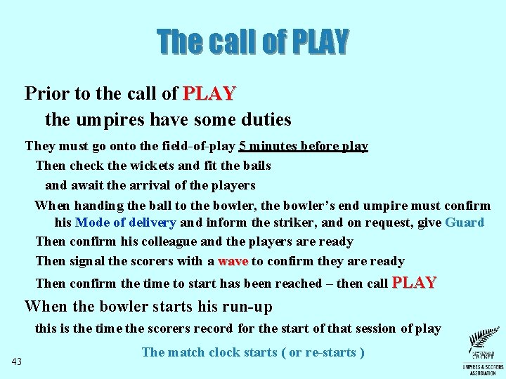 The call of PLAY Prior to the call of PLAY the umpires have some The call of PLAY Prior to the call of PLAY the umpires have some