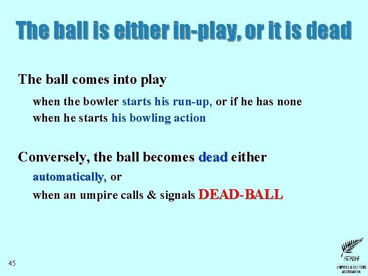 The ball is either in-play, or it is dead The ball comes into play The ball is either in-play, or it is dead The ball comes into play