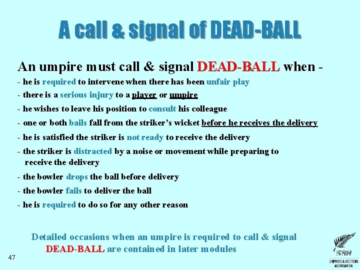 A call & signal of DEAD-BALL An umpire must call & signal DEAD-BALL when A call & signal of DEAD-BALL An umpire must call & signal DEAD-BALL when
