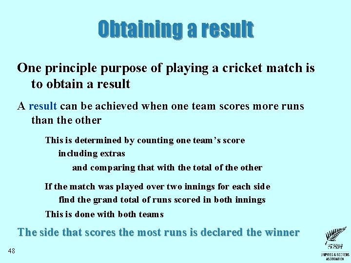 Obtaining a result One principle purpose of playing a cricket match is to obtain Obtaining a result One principle purpose of playing a cricket match is to obtain