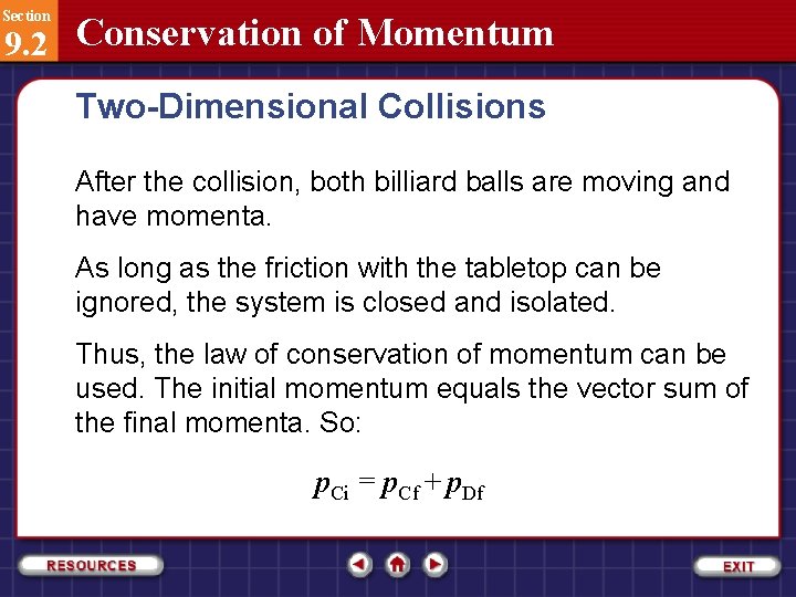 Section 9. 2 Conservation of Momentum Two-Dimensional Collisions After the collision, both billiard balls