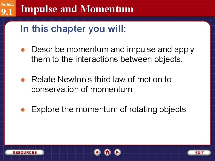 Section 9. 1 Impulse and Momentum In this chapter you will: ● Describe momentum