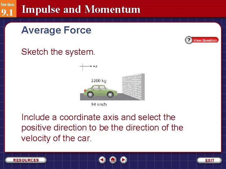 Section 9. 1 Impulse and Momentum Average Force Sketch the system. Include a coordinate