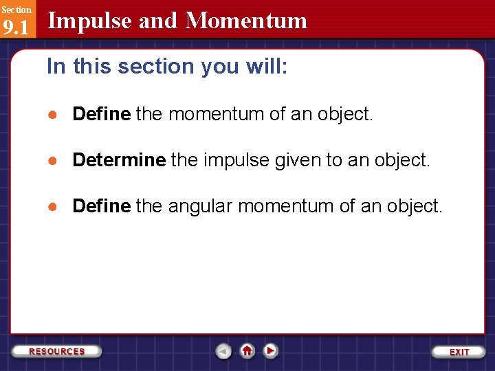 Section 9. 1 Impulse and Momentum In this section you will: ● Define the