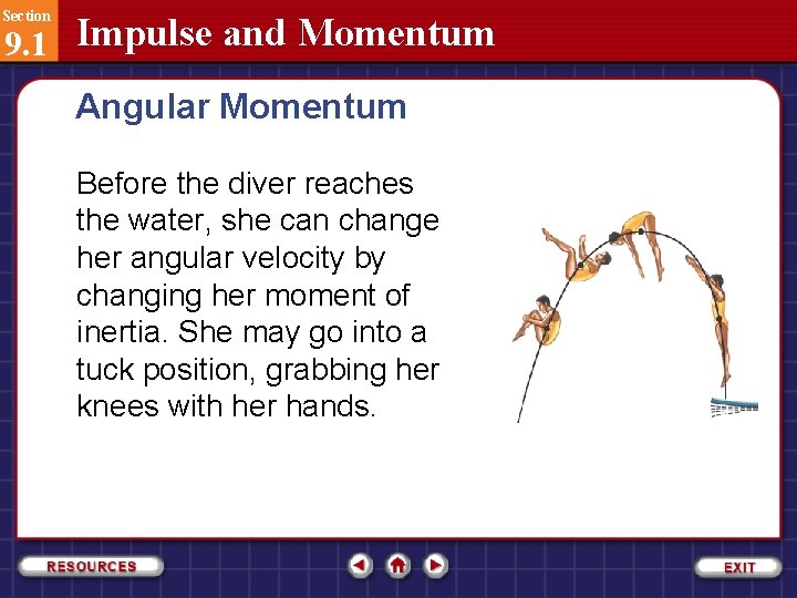 Section 9. 1 Impulse and Momentum Angular Momentum Before the diver reaches the water,