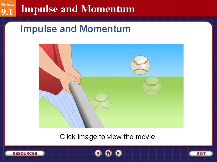 Section 9. 1 Impulse and Momentum Click image to view the movie. 