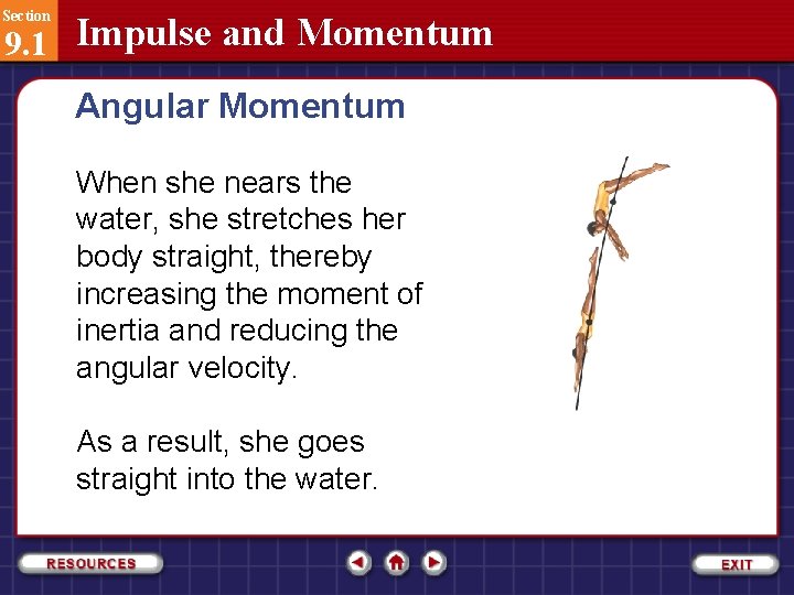 Section 9. 1 Impulse and Momentum Angular Momentum When she nears the water, she