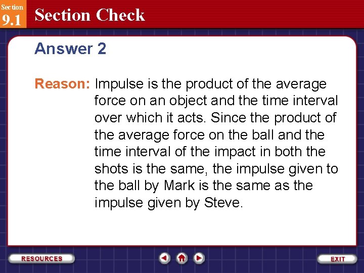 Section 9. 1 Section Check Answer 2 Reason: Impulse is the product of the