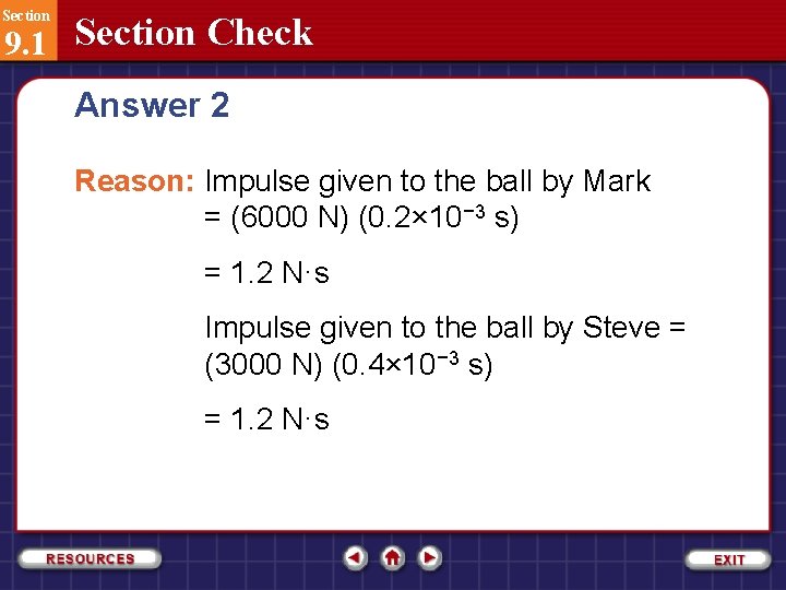 Section 9. 1 Section Check Answer 2 Reason: Impulse given to the ball by