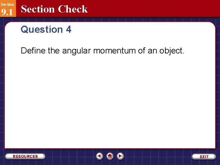 Section 9. 1 Section Check Question 4 Define the angular momentum of an object.
