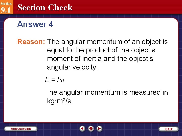 Section 9. 1 Section Check Answer 4 Reason: The angular momentum of an object