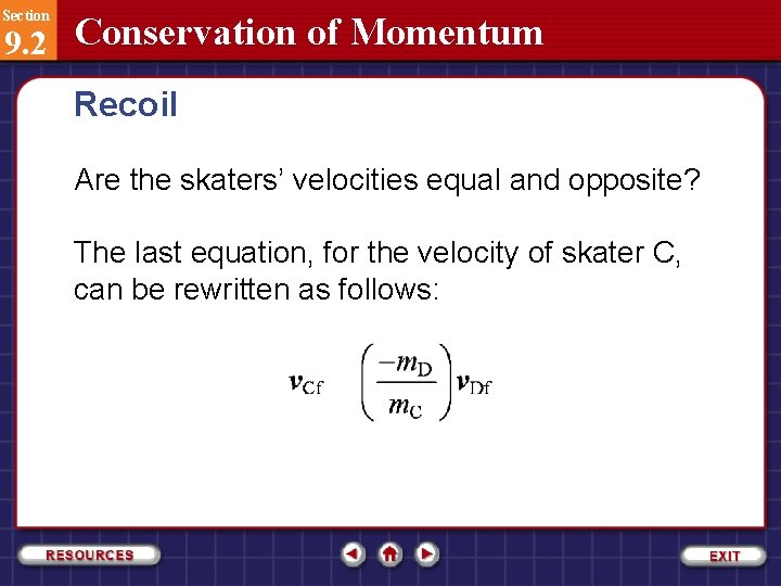 Section 9. 2 Conservation of Momentum Recoil Are the skaters’ velocities equal and opposite?