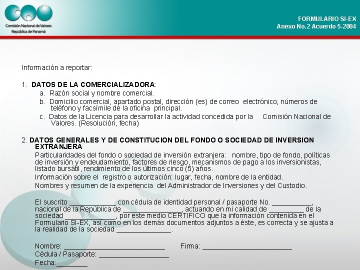 FORMULARIO SI-EX Anexo No. 2 Acuerdo 5 -2004 Información a reportar: 1. DATOS DE