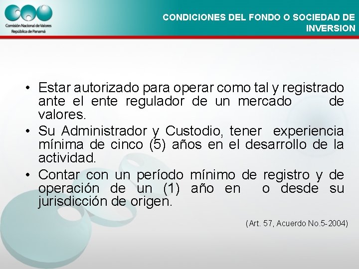 CONDICIONES DEL FONDO O SOCIEDAD DE INVERSION • Estar autorizado para operar como tal