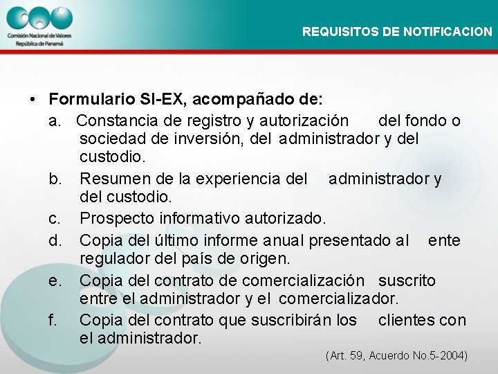 REQUISITOS DE NOTIFICACION • Formulario SI-EX, acompañado de: a. Constancia de registro y autorización