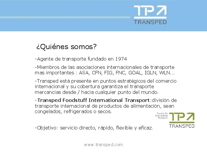 ¿Quiénes somos? -Agente de transporte fundado en 1974 -Miembros de las asociaciones internacionales de