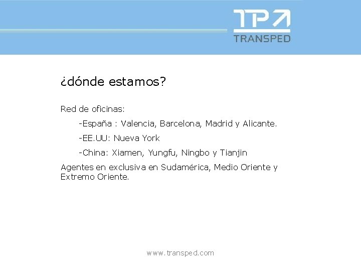 ¿dónde estamos? Red de oficinas: -España : Valencia, Barcelona, Madrid y Alicante. -EE. UU: