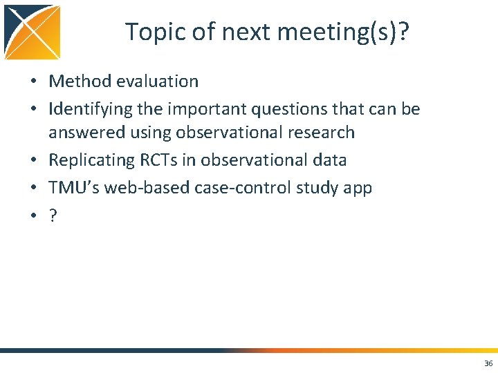 Topic of next meeting(s)? • Method evaluation • Identifying the important questions that can
