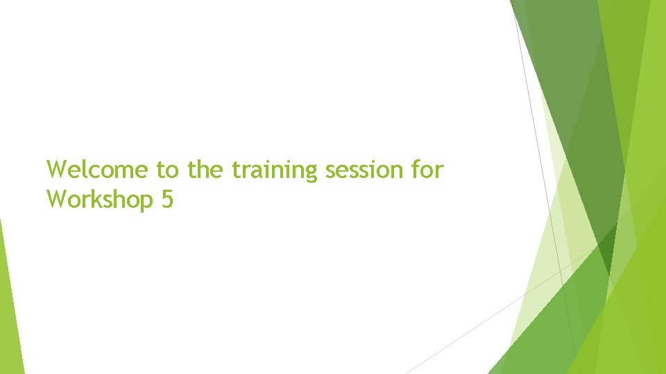 Welcome to the training session for Workshop 5 