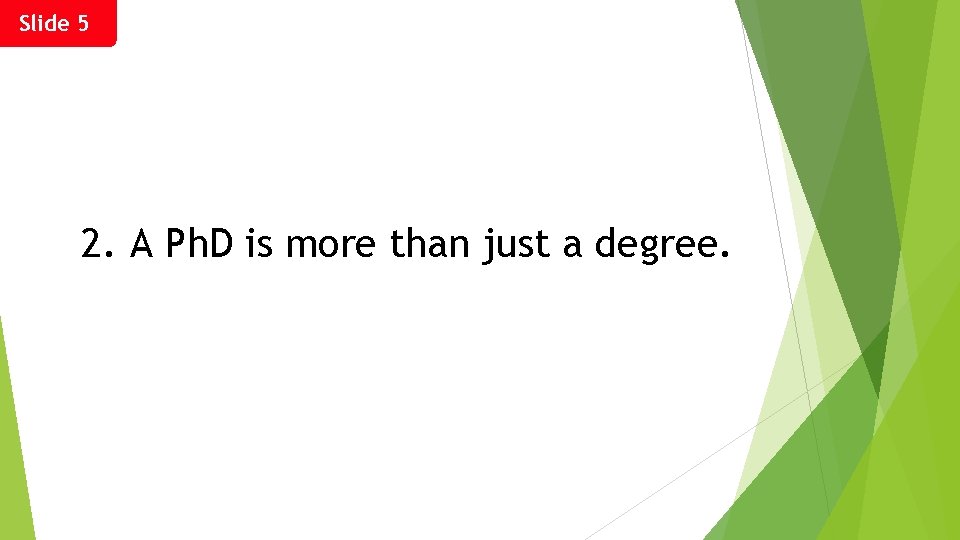 Slide 5 2. A Ph. D is more than just a degree. 